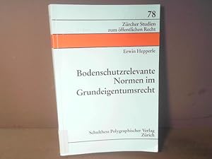 Seller image for Bodenschutzrelevante Normen im Grundeigentumsrecht. (= Zricher Studien zum ffentlichen Recht, Band 78). for sale by Antiquariat Deinbacher