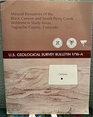 Image du vendeur pour Mineral Resources of the Black Canyon and South Piney Creek Wilderness Study Areas, Saguache County, Colorado mis en vente par Crossroads Books