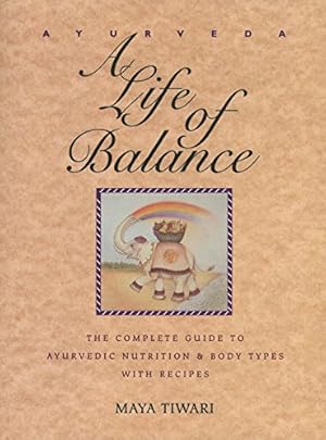 Seller image for Ayurveda: A Life of Balance: The Complete Guide to Ayurvedic Nutrition & Body Types with Recipes for sale by Brockett Designs