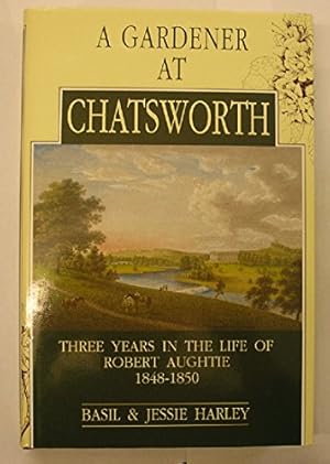 Seller image for A gardener at Chatsworth: Three years in the life of Robert Aughtie 1848-1850 for sale by WeBuyBooks