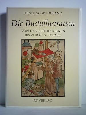 Bild des Verkufers fr Die Buchillustration - Von den Frhdrucken bis zur Gegenwart zum Verkauf von Celler Versandantiquariat