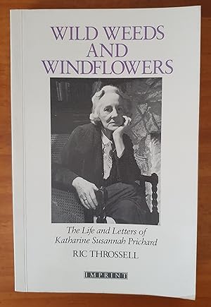 WILD WEEDS AND WINDFLOWERS: The Life and Letters of Katharine Susannah Prichard