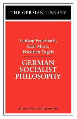 Seller image for German Socialist Philosophy: Ludwig Feuerbach, Karl Marx, Friedrich Engels (Paperback) for sale by Grand Eagle Retail