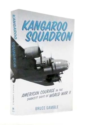 Bild des Verkufers fr Kangaroo Squadron. American Courage in the Darkest Days of World War II zum Verkauf von Adelaide Booksellers