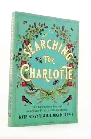 Bild des Verkufers fr Searching for Charlotte : The Fascinating Story of Australia's First Children's Author zum Verkauf von Adelaide Booksellers