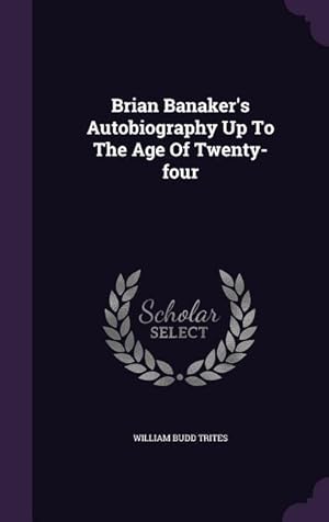 Bild des Verkufers fr Brian Banaker\ s Autobiography Up To The Age Of Twenty-four zum Verkauf von moluna