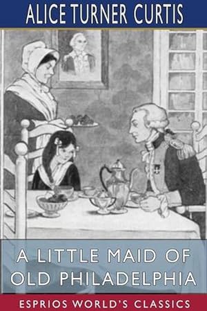 Seller image for A Little Maid of Old Philadelphia (Esprios Classics) (Paperback) for sale by Grand Eagle Retail