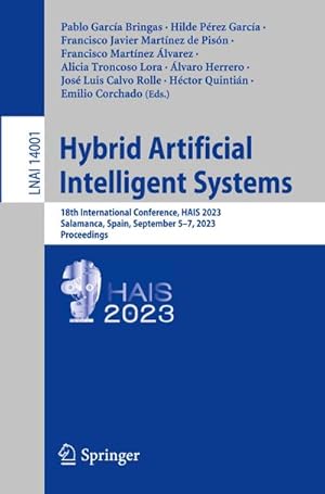 Imagen del vendedor de Hybrid Artificial Intelligent Systems : 18th International Conference, HAIS 2023, Salamanca, Spain, September 57, 2023, Proceedings a la venta por AHA-BUCH GmbH