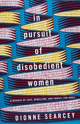 Bild des Verkufers fr In Pursuit of Disobedient Women: A Memoir of Love, Rebellion, and Family, Far Away zum Verkauf von moluna