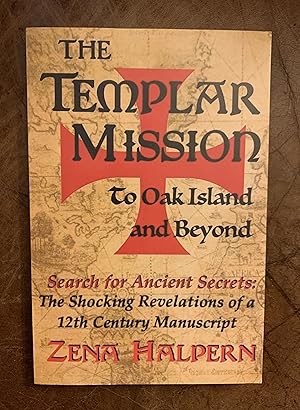 The Templar Mission to Oak Island and Beyond: Search for Ancient Secrets: The Shocking Revelation...