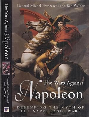 Bild des Verkufers fr The Wars against Napoleon. Debunking the Myth of the Napoleonic Wars. zum Verkauf von Antiquariat Carl Wegner