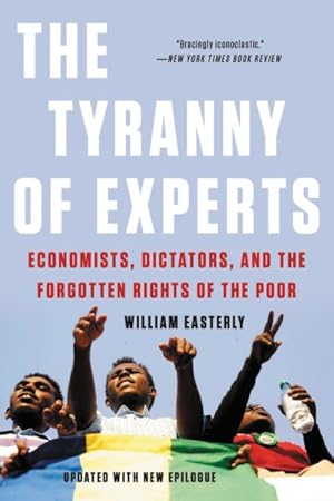 Bild des Verkufers fr Tyranny of Experts : Economists, Dictators, and the Forgotten Rights of the Poor zum Verkauf von GreatBookPrices