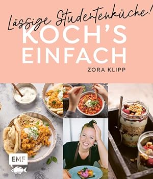 Koch's einfach - Lässige Studentenküche! Von Zora Klipp aus dem Kliemannsland