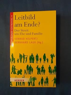 Seller image for Leitbild am Ende? : der Streit um Ehe und Familie. herausgegeben von Konrad Hilpert und Bernhard Laux / Theologie kontrovers for sale by Antiquariat BehnkeBuch