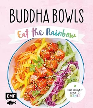 Buddha Bowls - Eat the rainbow Easy & healthy Bowls für Teenies