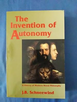 The Invention of Autonomy : A History of Modern Moral Philosophy.