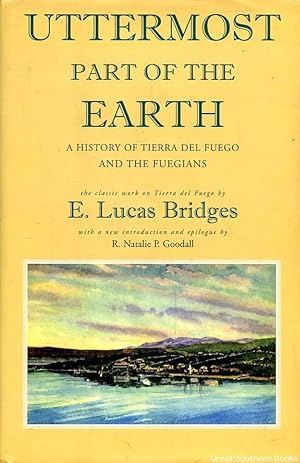 Uttermost Part of the Earth: A History of Tierra Del Fuego and the Fuegians