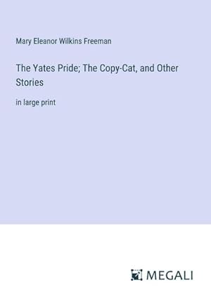 Seller image for The Yates Pride; The Copy-Cat, and Other Stories for sale by BuchWeltWeit Ludwig Meier e.K.