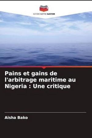 Seller image for Pains et gains de l'arbitrage maritime au Nigeria : Une critique for sale by BuchWeltWeit Ludwig Meier e.K.
