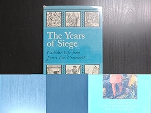 The Years of Siege. Catholic Life from James I to Cromwell