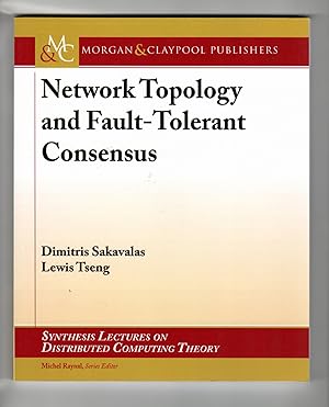 Network Topology and Fault-Tolerant Consensus (Synthesis Lectures on Distributed Computing Theory)