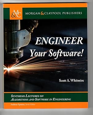 Engineer Your Software! (Synthesis Lectures on Algorithms and Software in Engineering)