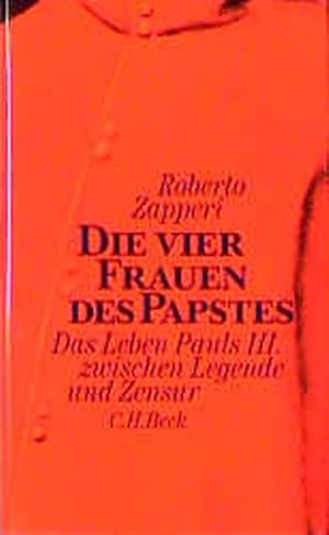 Die vier Frauen des Papstes Das Leben Pauls III. zwischen Legende und Zensur