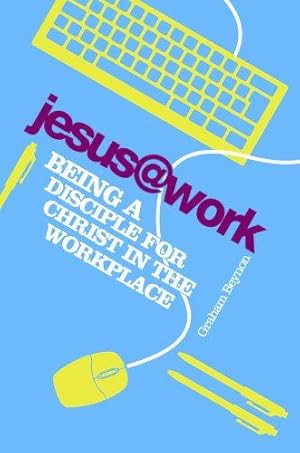 Bild des Verkufers fr Jesus @ Work - Being a Disciple for Christ in the Workplace zum Verkauf von WeBuyBooks