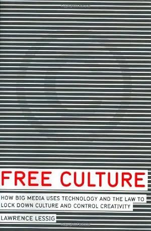 Imagen del vendedor de Free Culture: How Big Media Uses Technology and the Law to Lock Down Culture and Control Creativity a la venta por WeBuyBooks 2