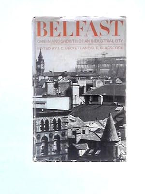 Bild des Verkufers fr Belfast: The Origin and Growth of an Industrial City zum Verkauf von World of Rare Books