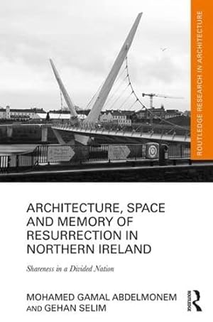 Immagine del venditore per Architecture, Space and Memory of Resurrection in Northern Ireland: Shareness in a Divided Nation (Routledge Research in Architecture) venduto da WeBuyBooks
