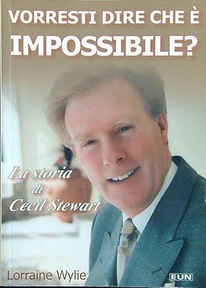 Bild des Verkufers fr Vorresti dire che e' impossibile? La storia di Cecil Stewart zum Verkauf von Librodifaccia