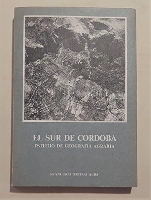 El sur de Córdoba. Estudio de geografía agraria. Tomo I.