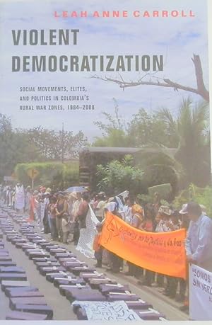 Image du vendeur pour Violent Democratization: Social Movements, Elites, and Politics in Colombia's Rural War Zones: 1984-2008 mis en vente par PsychoBabel & Skoob Books