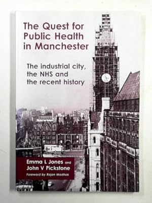 Immagine del venditore per The quest for public health in Manchester: the industrial city, the NHS, and the recent history venduto da Cotswold Internet Books