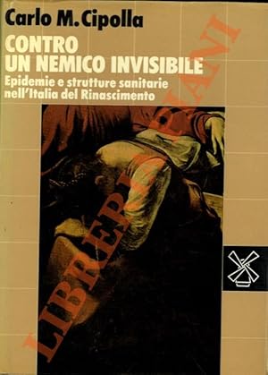 Immagine del venditore per Contro un nemico invisibile. Epidemie e strutture sanitarie nell'Italia del Rinascimento. venduto da Libreria Piani