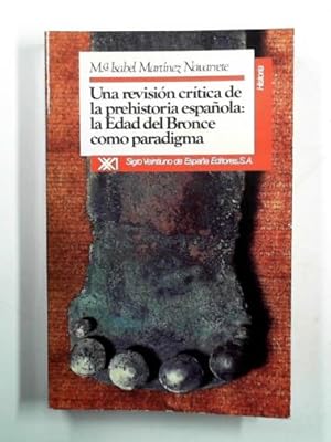 Bild des Verkufers fr Una revisi n crtica de la prehistoria española: La Edad del Bronze como paradigma zum Verkauf von Cotswold Internet Books