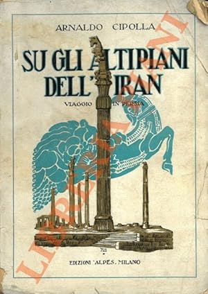 Sugli altipiani dell'Iran. Viaggio in Persia.