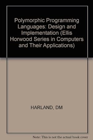 Seller image for Polymorphic Programming Languages: Design and Implementation (Ellis Horwood Series in Computers and Their Applications) for sale by WeBuyBooks