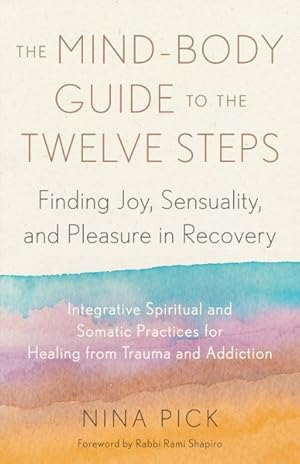 Image du vendeur pour Mind-Body Guide to the Twelve Steps : Finding Joy, Sensuality, and Pleasure in Recovery mis en vente par GreatBookPrices