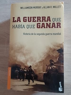 Imagen del vendedor de La guerra que haba que ganar. Historia de la Segunda Guerra Mundial a la venta por Librera Eleutheria