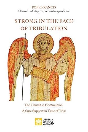 Imagen del vendedor de Strong in the Face of Tribulation. Words During the Coronavirus Pandemic: The Church in Communion: a Sure Support in Time of Trial a la venta por WeBuyBooks