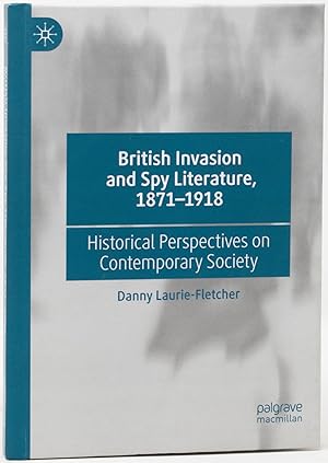 British Invasion and Spy Literature, 1871-1918`(Historical Perspectives on Contemporary Society)