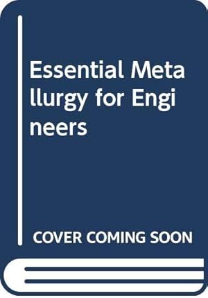 Imagen del vendedor de Essential Metallurgy for Engineers a la venta por WeBuyBooks
