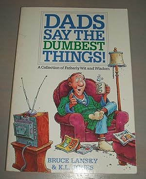 Seller image for Dads Say the Dumbest Things: a Collection of Fatherly Wit and Wisdom // The Photos in this listing are of the book that is offered for sale for sale by biblioboy