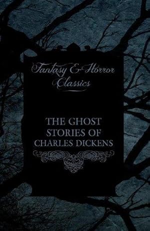 Bild des Verkufers fr The Ghost Stories of Charles Dickens (Fantasy and Horror Classics) zum Verkauf von WeBuyBooks