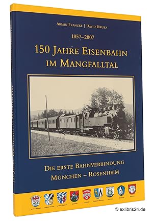 Bild des Verkufers fr 150 Jahre Eisenbahn im Mangfalltal 1857-2007 : Die erste Bahnverbindung Mnchen-Rosenheim zum Verkauf von exlibris24 Versandantiquariat