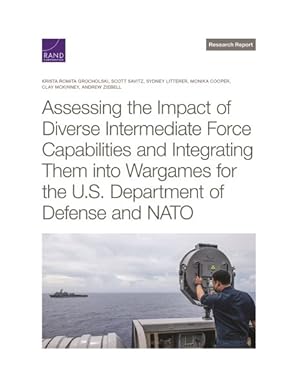 Seller image for Assessing the Impact of Diverse Intermediate Force Capabilities and Integrating Them into Wargames for the U.s. Department of Defense and NATO for sale by GreatBookPrices