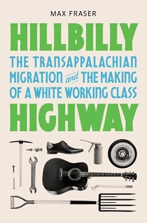 Imagen del vendedor de Hillbilly Highway : The Transappalachian Migration and the Making of a White Working Class a la venta por GreatBookPrices