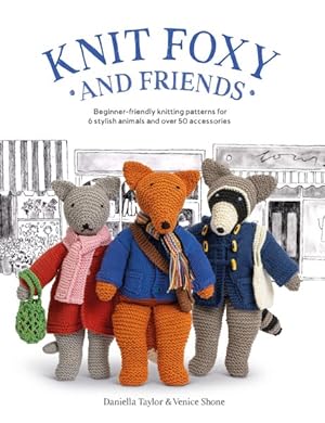 Seller image for Knit Foxy and Friends : Beginner-Friendly Knitting Patterns for 6 Stylish Animals and Over 50 Accessories for sale by GreatBookPrices
